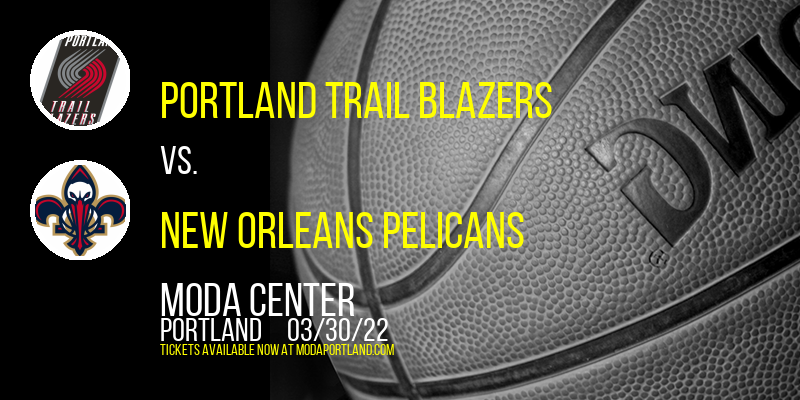 Portland Trail Blazers vs. New Orleans Pelicans at Moda Center