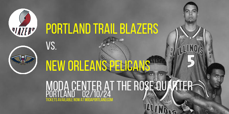 Portland Trail Blazers vs. New Orleans Pelicans at Moda Center at the Rose Quarter
